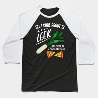 Leeks - All I Care About Is Leek And Maybe Like 3 People Baseball T-Shirt